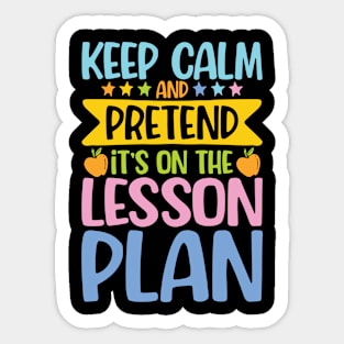 Keep Calm and Pretend It's on the Lesson Plan Sticker